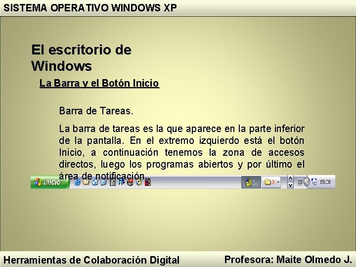 SISTEMA OPERATIVO WINDOWS XP El escritorio de Windows La Barra y el Botón Inicio SISTEMA OPERATIVO WINDOWS XP El escritorio de Windows La Barra y el Botón Inicio