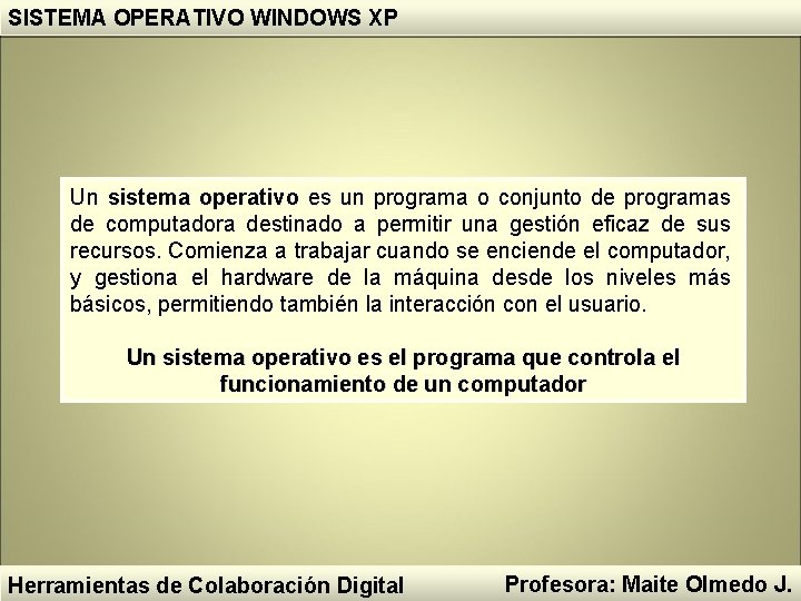 SISTEMA OPERATIVO WINDOWS XP Un sistema operativo es un programa o conjunto de programas SISTEMA OPERATIVO WINDOWS XP Un sistema operativo es un programa o conjunto de programas