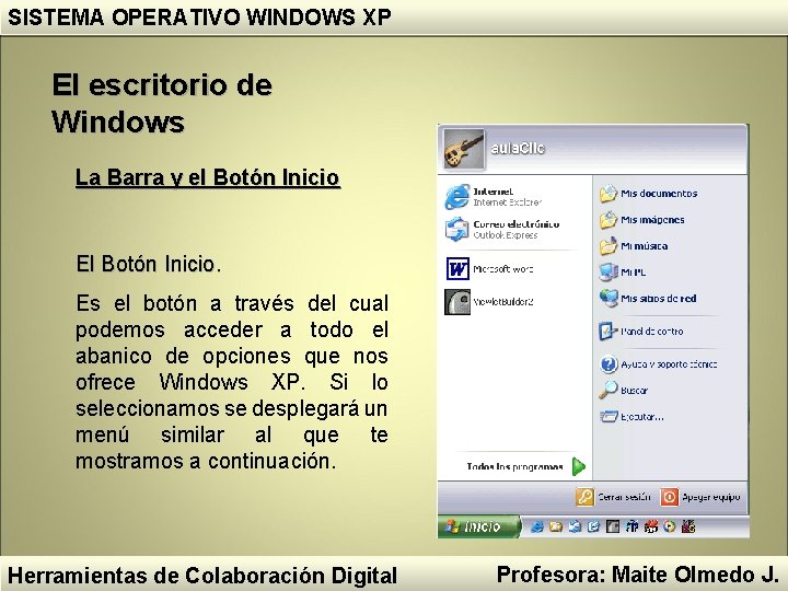 SISTEMA OPERATIVO WINDOWS XP El escritorio de Windows La Barra y el Botón Inicio SISTEMA OPERATIVO WINDOWS XP El escritorio de Windows La Barra y el Botón Inicio