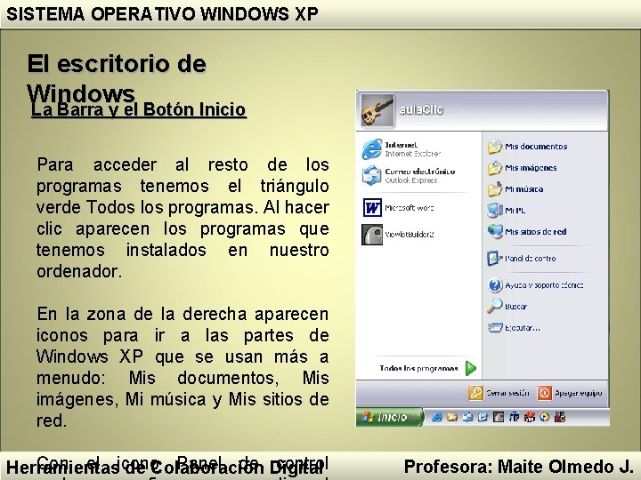 SISTEMA OPERATIVO WINDOWS XP El escritorio de Windows La Barra y el Botón Inicio SISTEMA OPERATIVO WINDOWS XP El escritorio de Windows La Barra y el Botón Inicio