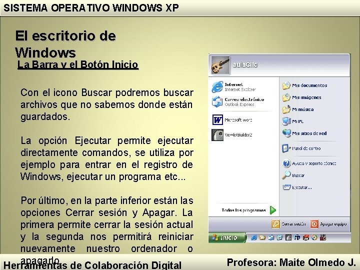 SISTEMA OPERATIVO WINDOWS XP El escritorio de Windows La Barra y el Botón Inicio SISTEMA OPERATIVO WINDOWS XP El escritorio de Windows La Barra y el Botón Inicio