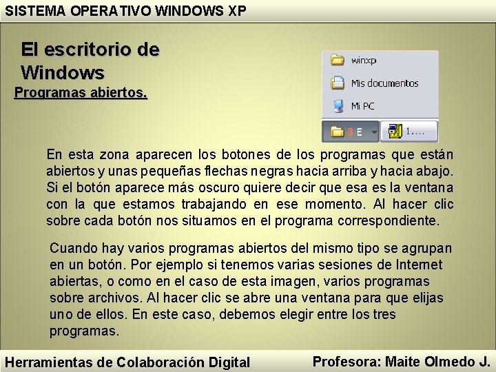 SISTEMA OPERATIVO WINDOWS XP El escritorio de Windows Programas abiertos. En esta zona aparecen SISTEMA OPERATIVO WINDOWS XP El escritorio de Windows Programas abiertos. En esta zona aparecen