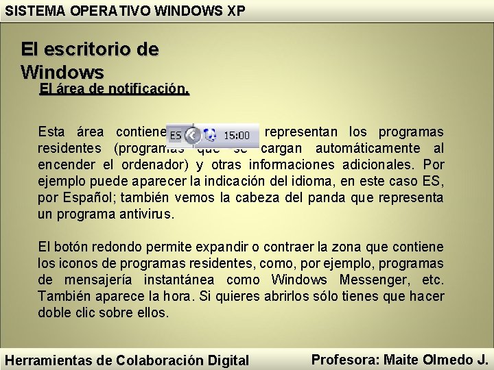 SISTEMA OPERATIVO WINDOWS XP El escritorio de Windows El área de notificación. Esta área SISTEMA OPERATIVO WINDOWS XP El escritorio de Windows El área de notificación. Esta área