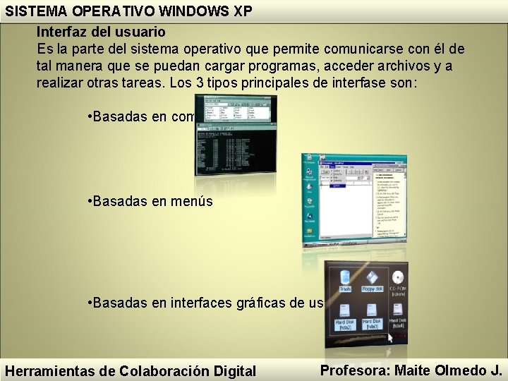 SISTEMA OPERATIVO WINDOWS XP Interfaz del usuario Es la parte del sistema operativo que SISTEMA OPERATIVO WINDOWS XP Interfaz del usuario Es la parte del sistema operativo que