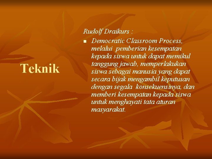 Teknik Rudolf Draikurs : n Democratic Classroom Process, melalui pemberian kesempatan kepada siswa untuk