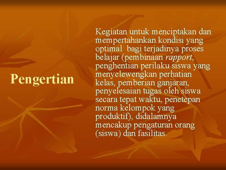 Pengertian Kegiatan untuk menciptakan dan mempertahankan kondisi yang optimal bagi terjadinya proses belajar (pembinaan