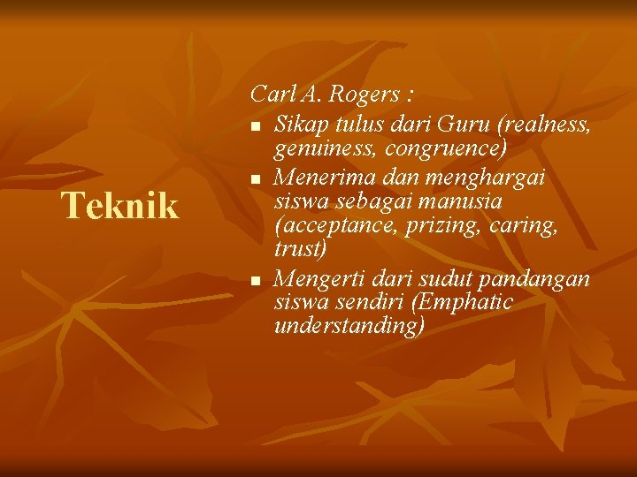 Teknik Carl A. Rogers : n Sikap tulus dari Guru (realness, genuiness, congruence) n