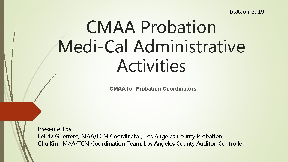 LGAconf 2019 CMAA Probation Medi-Cal Administrative Activities CMAA for Probation Coordinators Presented by: Felicia