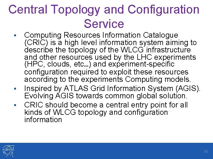 Central Topology and Configuration Service § § § Computing Resources Information Catalogue (CRIC) is