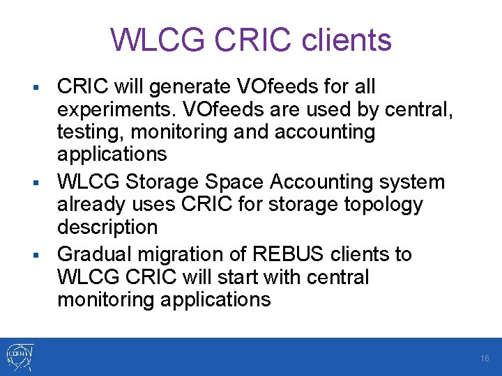 WLCG CRIC clients CRIC will generate VOfeeds for all experiments. VOfeeds are used by