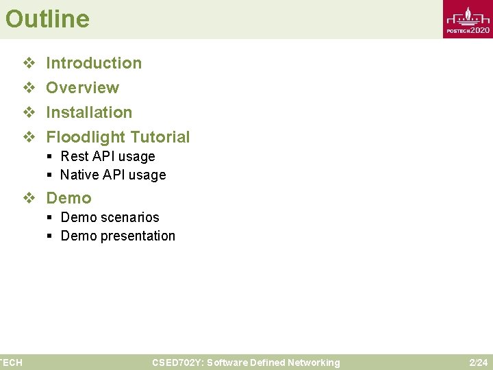 Outline v v Introduction Overview Installation Floodlight Tutorial § Rest API usage § Native