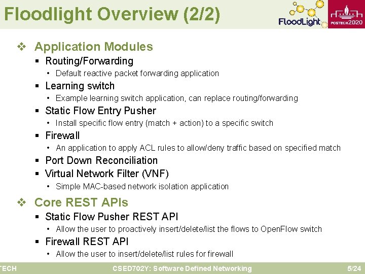 Floodlight Overview (2/2) v Application Modules § Routing/Forwarding • Default reactive packet forwarding application