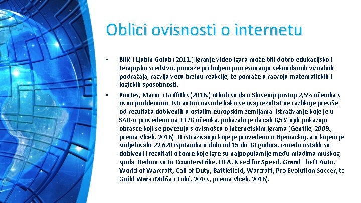 Oblici ovisnosti o internetu • • Bilić i Ljubin Golub (2011. ) igranje video