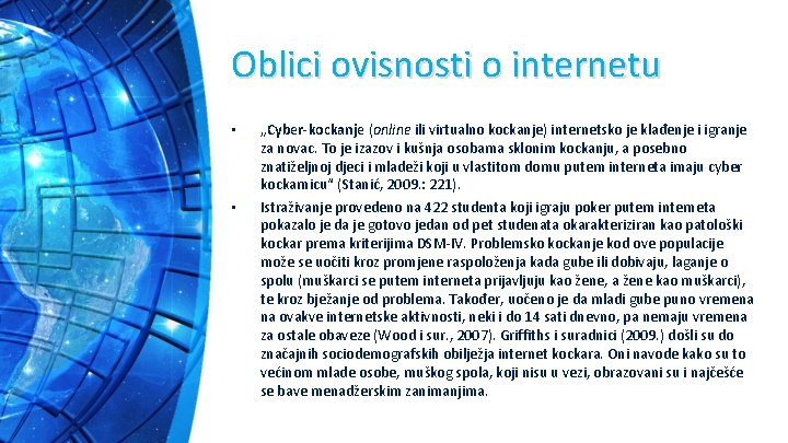 Oblici ovisnosti o internetu • • „Cyber-kockanje (online ili virtualno kockanje) internetsko je klađenje