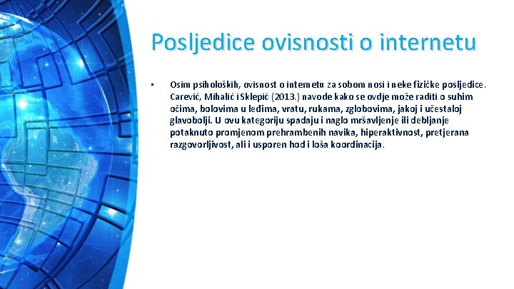 Posljedice ovisnosti o internetu • Osim psiholoških, ovisnost o internetu za sobom nosi i