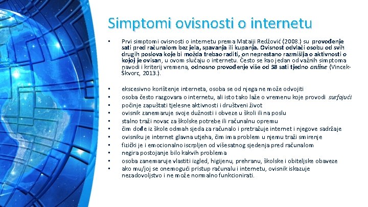 Simptomi ovisnosti o internetu • Prvi simptomi ovisnosti o internetu prema Mataiji Redžović (2008.