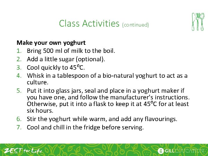 Class Activities (continued) Make your own yoghurt 1. Bring 500 ml of milk to