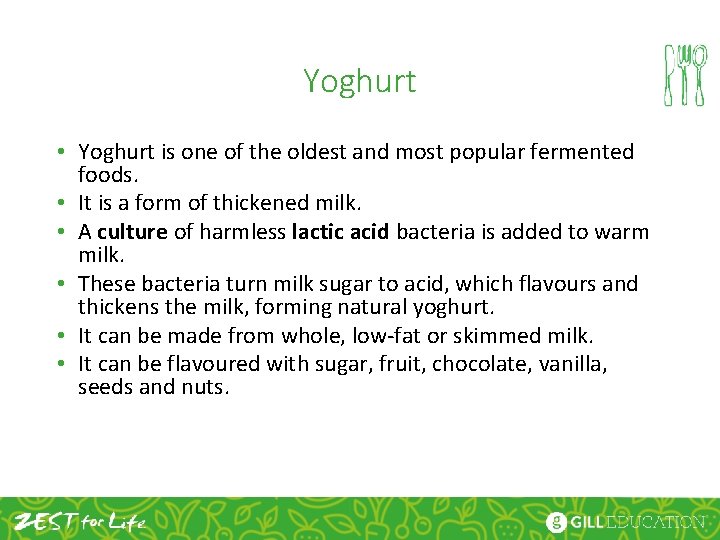 Yoghurt • Yoghurt is one of the oldest and most popular fermented foods. •