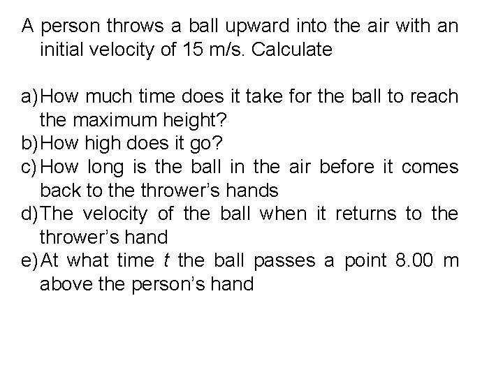 A person throws a ball upward into the air with an initial velocity of A person throws a ball upward into the air with an initial velocity of