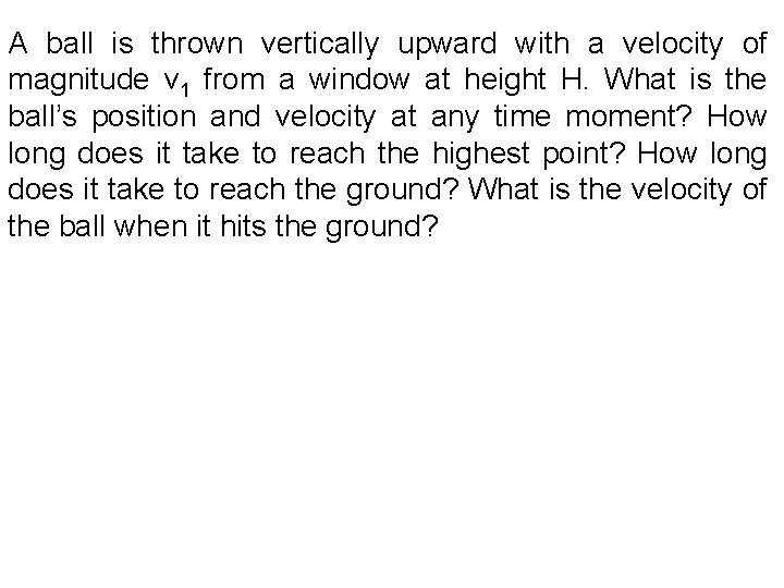 A ball is thrown vertically upward with a velocity of magnitude v 1 from