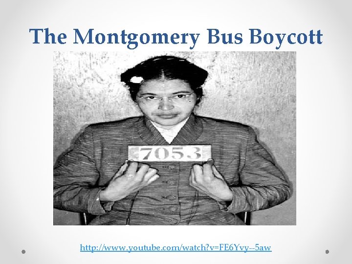 The Montgomery Bus Boycott http: //www. youtube. com/watch? v=FE 6 Yvy--5 aw 