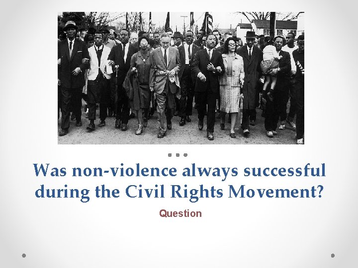 Was non-violence always successful during the Civil Rights Movement? Question 
