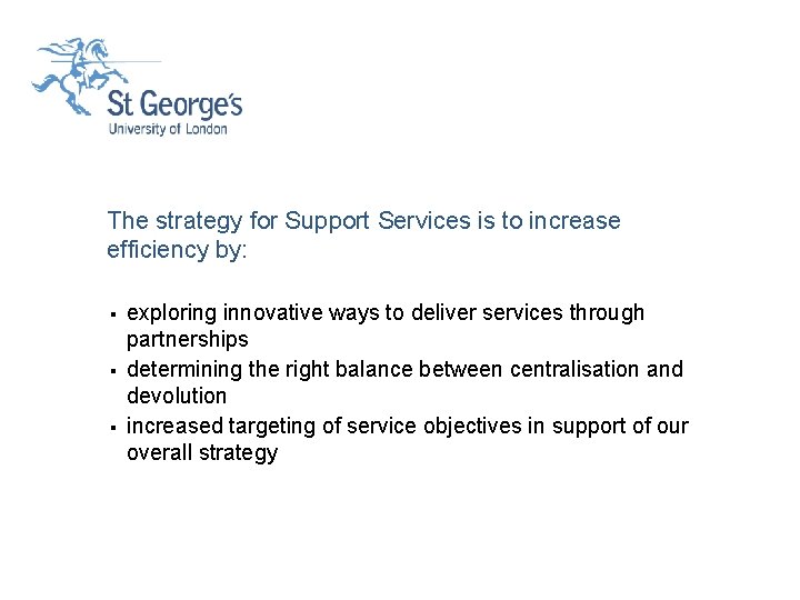 The strategy for Support Services is to increase efficiency by: § § § exploring