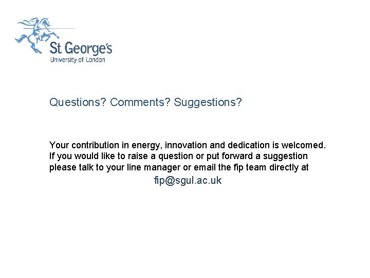 Questions? Comments? Suggestions? Your contribution in energy, innovation and dedication is welcomed. If you