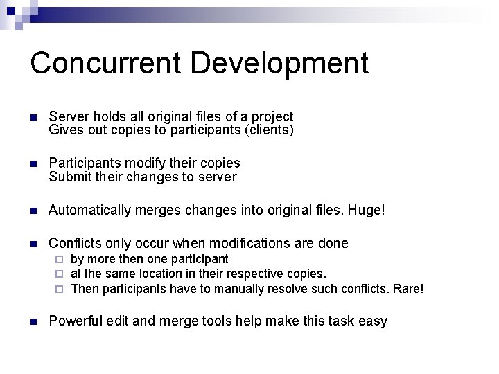 Concurrent Development n Server holds all original files of a project Gives out copies