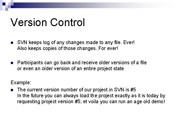 Version Control n SVN keeps log of any changes made to any file. Ever!