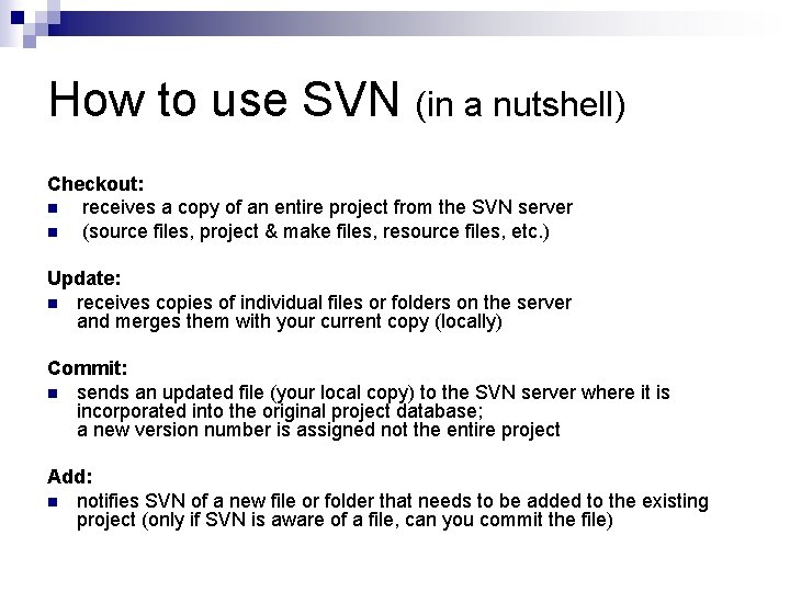 How to use SVN (in a nutshell) Checkout: n receives a copy of an