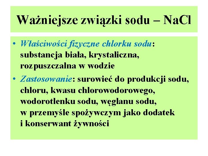 Ważniejsze związki sodu – Na. Cl • Właściwości fizyczne chlorku sodu: substancja biała, krystaliczna, Ważniejsze związki sodu – Na. Cl • Właściwości fizyczne chlorku sodu: substancja biała, krystaliczna,