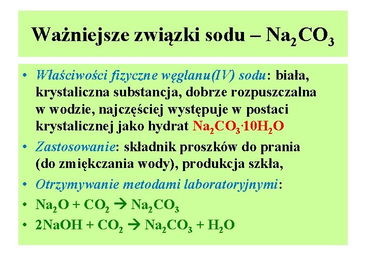 Ważniejsze związki sodu – Na 2 CO 3 • Właściwości fizyczne węglanu(IV) sodu: biała, Ważniejsze związki sodu – Na 2 CO 3 • Właściwości fizyczne węglanu(IV) sodu: biała,