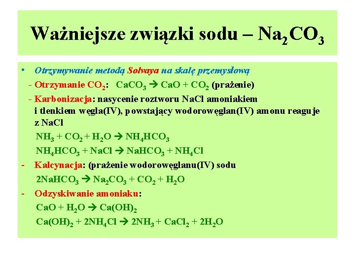 Ważniejsze związki sodu – Na 2 CO 3 • Otrzymywanie metodą Solvaya na skalę Ważniejsze związki sodu – Na 2 CO 3 • Otrzymywanie metodą Solvaya na skalę