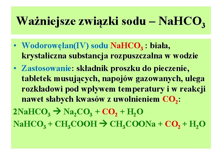 Ważniejsze związki sodu – Na. HCO 3 • Wodorowęlan(IV) sodu Na. HCO 3 : Ważniejsze związki sodu – Na. HCO 3 • Wodorowęlan(IV) sodu Na. HCO 3 :