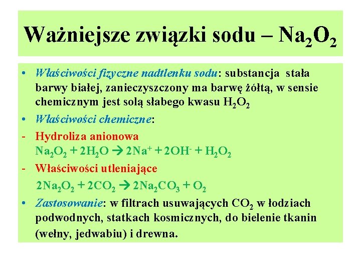 Ważniejsze związki sodu – Na 2 O 2 • Właściwości fizyczne nadtlenku sodu: substancja Ważniejsze związki sodu – Na 2 O 2 • Właściwości fizyczne nadtlenku sodu: substancja
