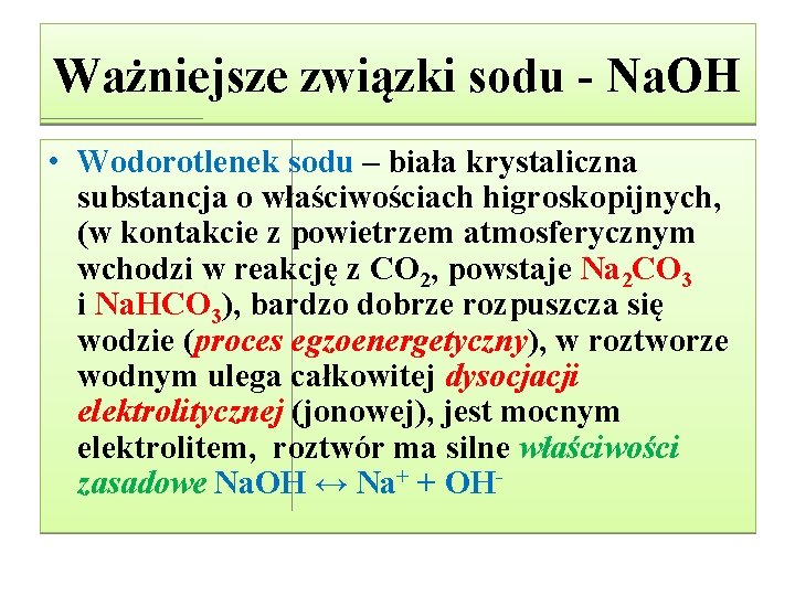 Ważniejsze związki sodu - Na. OH • Wodorotlenek sodu – biała krystaliczna substancja o Ważniejsze związki sodu - Na. OH • Wodorotlenek sodu – biała krystaliczna substancja o
