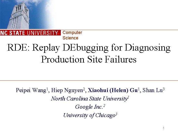 Computer Science RDE: Replay DEbugging for Diagnosing Production Site Failures Peipei Wang 1, Hiep