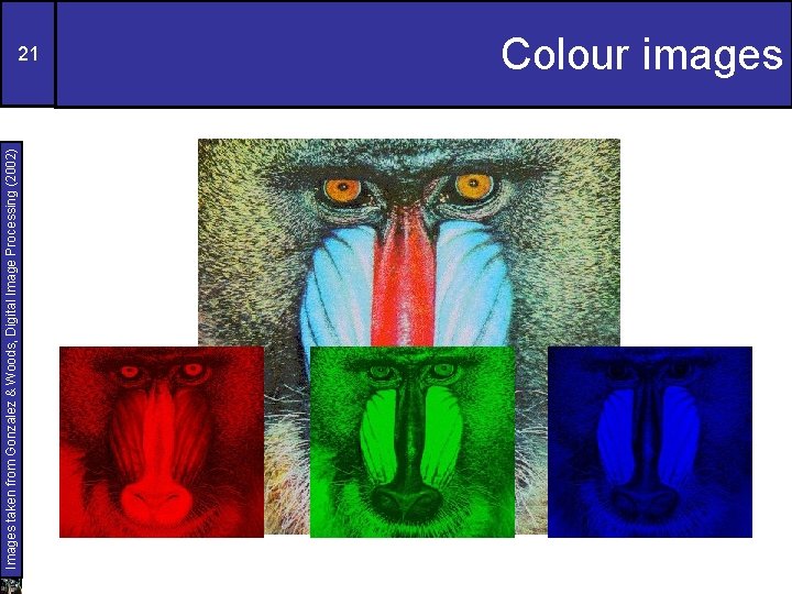 Images taken from Gonzalez & Woods, Digital Image Processing (2002) 21 Colour images 