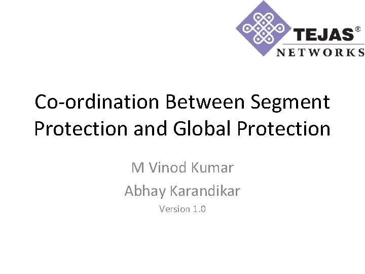 Co-ordination Between Segment Protection and Global Protection M Vinod Kumar Abhay Karandikar Version 1.