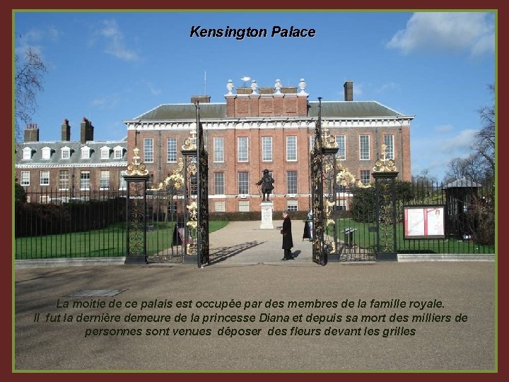  Kensington Palace La moitie de ce palais est occupée par des membres de