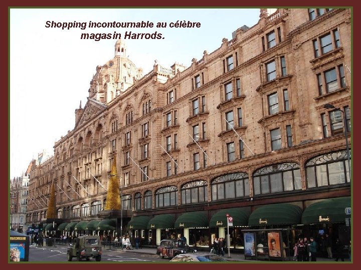 Shopping incontournable au célèbre magasin Harrods. 