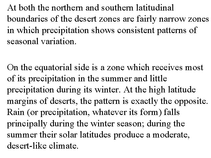 At both the northern and southern latitudinal boundaries of the desert zones are fairly