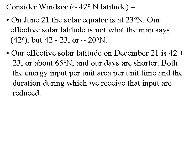 Consider Windsor (~ 42 o N latitude) – • On June 21 the solar