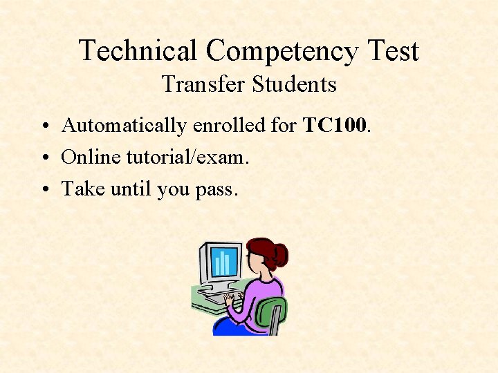 Technical Competency Test Transfer Students • Automatically enrolled for TC 100. • Online tutorial/exam.