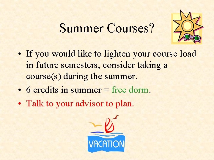 Summer Courses? • If you would like to lighten your course load in future