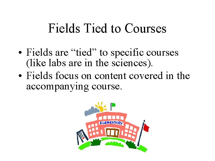 Fields Tied to Courses • Fields are “tied” to specific courses (like labs are