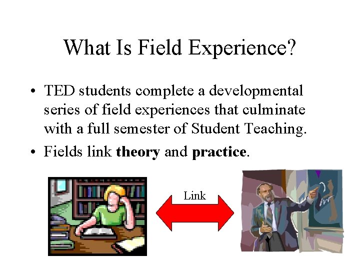 What Is Field Experience? • TED students complete a developmental series of field experiences