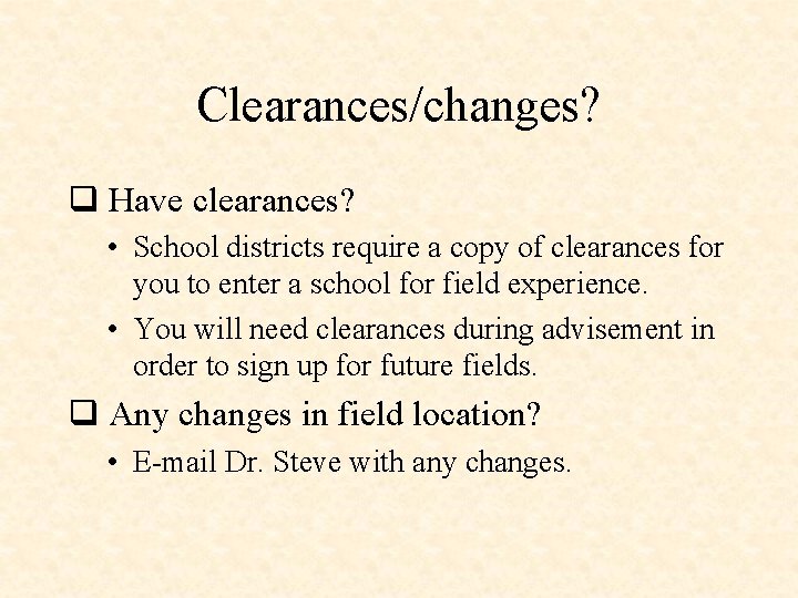 Clearances/changes? q Have clearances? • School districts require a copy of clearances for you