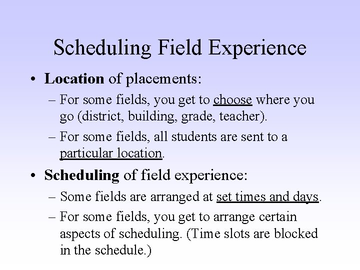 Scheduling Field Experience • Location of placements: – For some fields, you get to